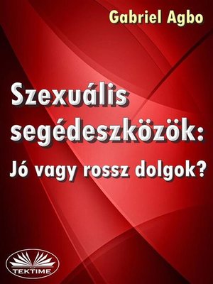 cover image of Szexuális Segédeszközök--Jó Vagy Rossz Dolgok?